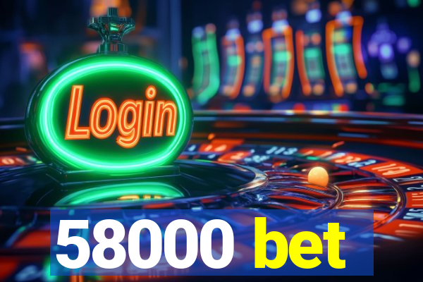 58000 bet